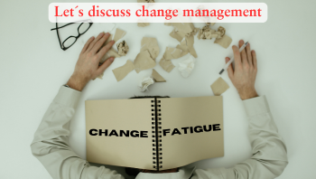 Too much change and complexity  in the world leads to change fatigue