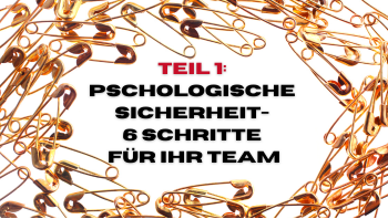 Wichtige erste Schritte zu mehr psychologischer Sicherheit im Team