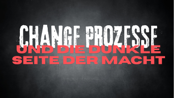 Negative Machtausübung und Change Prozess Steuerung