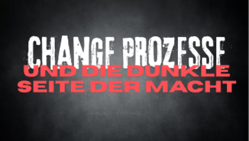 Negative Machtausübung und Change Prozess Steuerung