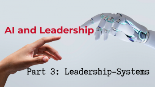 AI and Leadership, Part 3 of 3 Leadership Systems